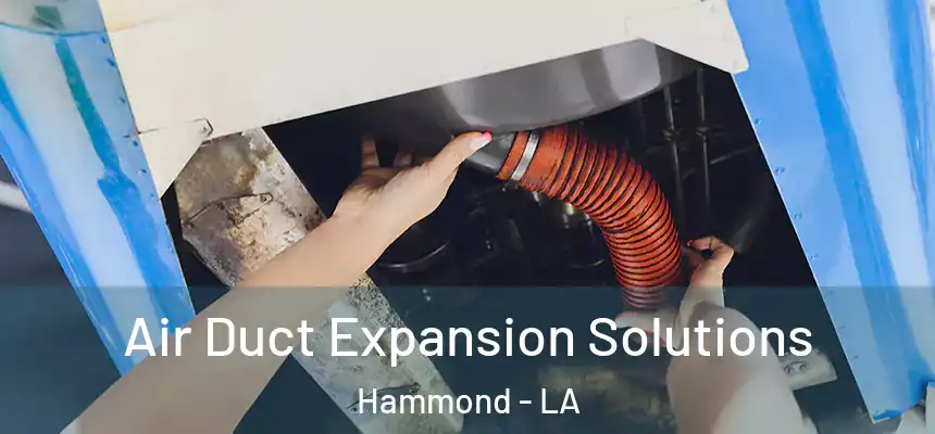  Air Duct Expansion Solutions Hammond - LA