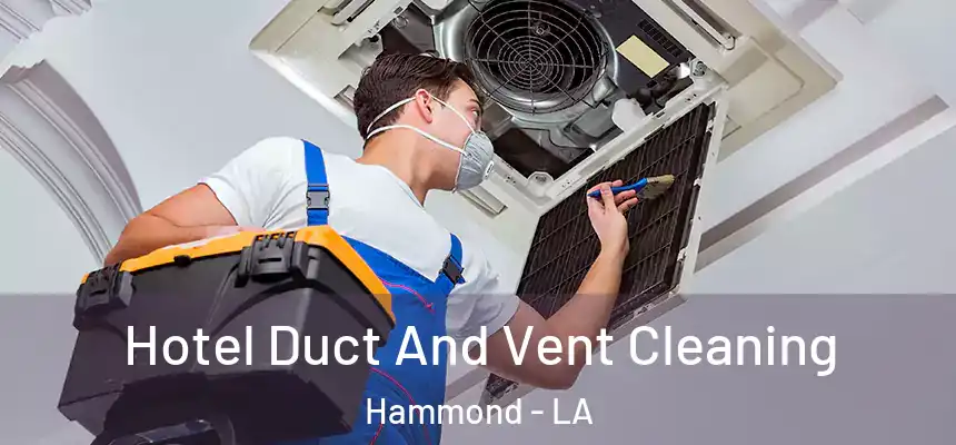  Hotel Duct And Vent Cleaning Hammond - LA