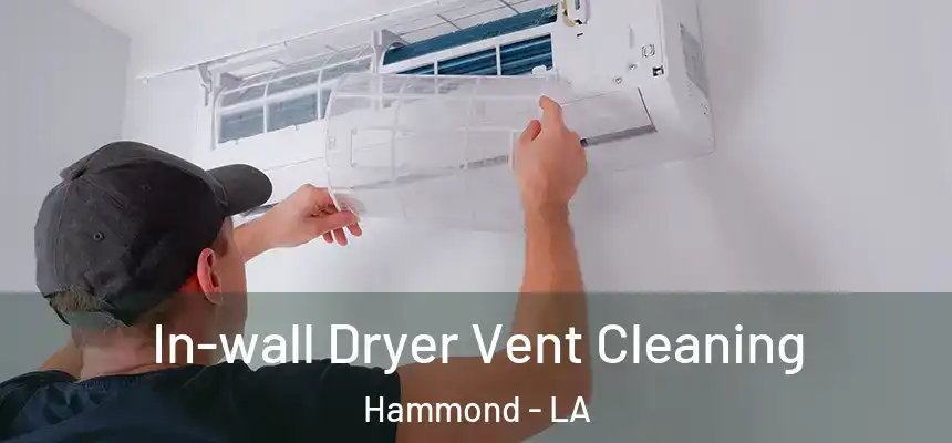  In-wall Dryer Vent Cleaning Hammond - LA