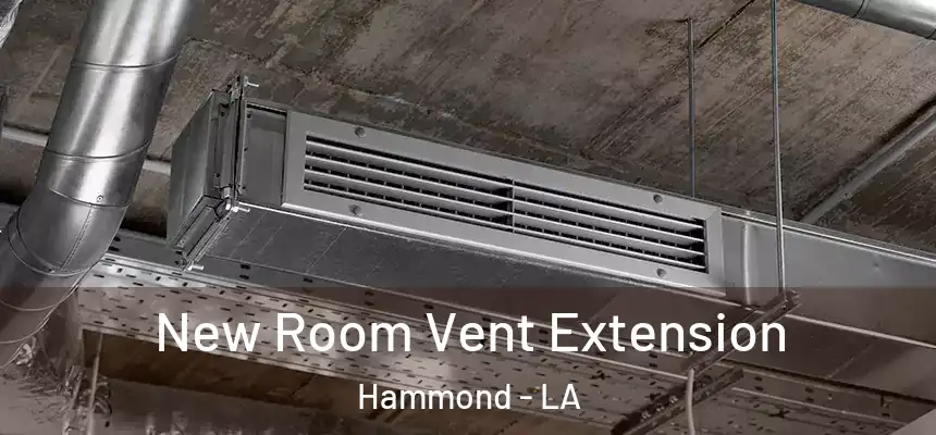 New Room Vent Extension Hammond - LA