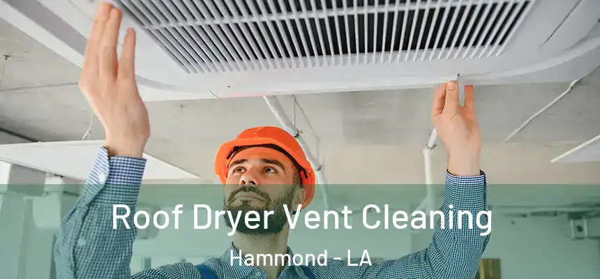  Roof Dryer Vent Cleaning Hammond - LA
