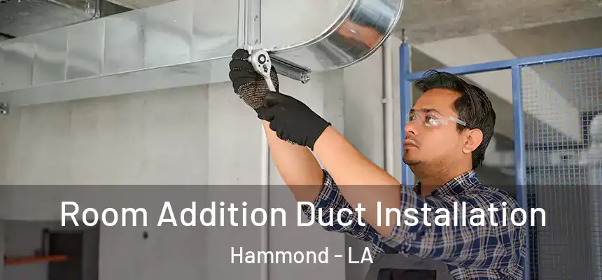  Room Addition Duct Installation Hammond - LA