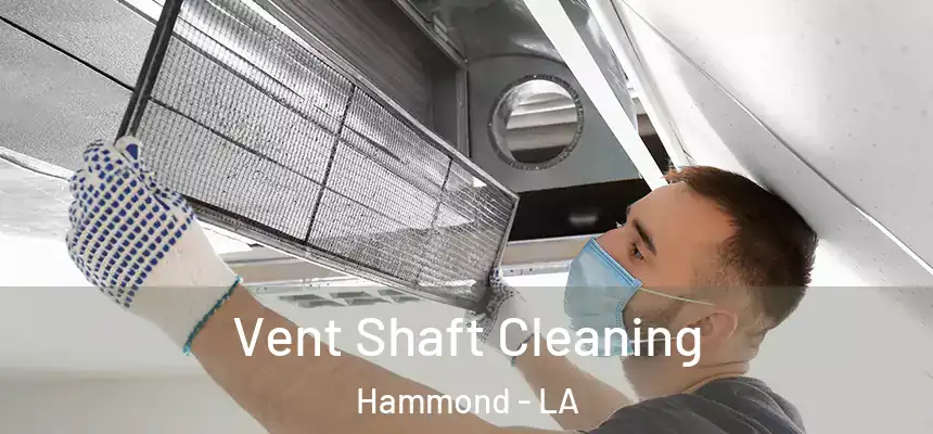  Vent Shaft Cleaning Hammond - LA